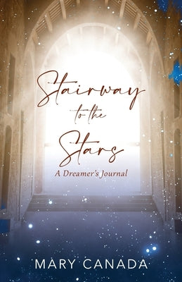 Stairway to the Stars: A Dreamer's Journal by Canada, Mary