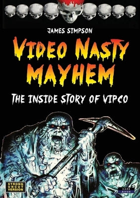 Video Nasty Mayhem: The Inside Story of VIPCO by Simpson, James