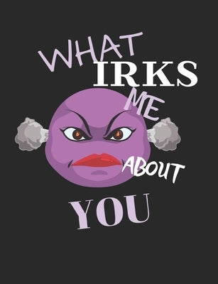 What Irks Me About You - Let It All Out: Stress Relief - Anger management - Expressive Therapies - Valentines Gift - Stress Relief Gifts by Day, June
