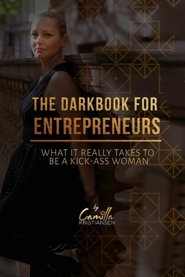 The dark book for entrepreneurs: What it really takes to be a kick-ass woman by Kristiansen, Camilla