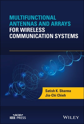 Multifunctional Antennas and Arrays for Wireless Communication Systems by Sharma, Satish K.