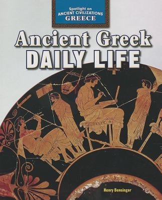 Ancient Greek Daily Life by Bensinger, Henry