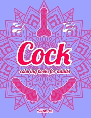 Cock coloring book for adults: 69 Hilarious Penises and Dicks Coloring Book by Martin, Bill