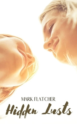 Hidden Lusts: (LGBT - Lesbian Erotic Story) by Flatcher, Mark