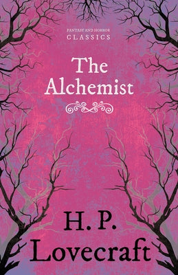 The Alchemist (Fantasy and Horror Classics): With a Dedication by George Henry Weiss by Lovecraft, H. P.