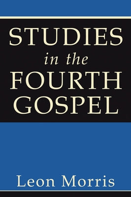 Studies in the Fourth Gospel by Morris, Leon