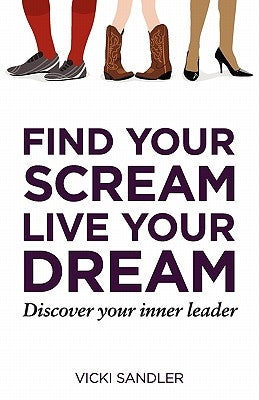 Find Your Scream, Live Your Dream by Sandler, Vicki