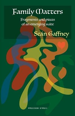 Family Matters: Fragments and pieces of an emerging suite by Gaffney, Sean