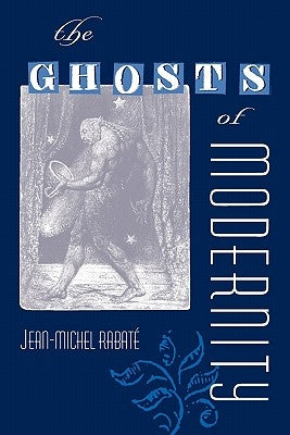 The Ghosts of Modernity by Rabaté, Jean-Michel