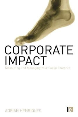 Corporate Impact: Measuring and Managing Your Social Footprint by Henriques, Adrian