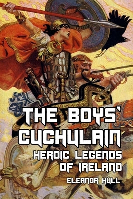 The Boys' Cuchulain: Heroic Legends of Ireland by Reid, Stephen