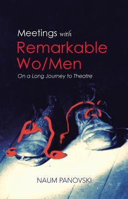 Meetings with Remarkable Wo/Men: On a Long Journey to Theatre by Panovski, Naum
