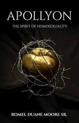 Apollyon: The Spirit of Homosexuality by Moore Sr, Romel Duane