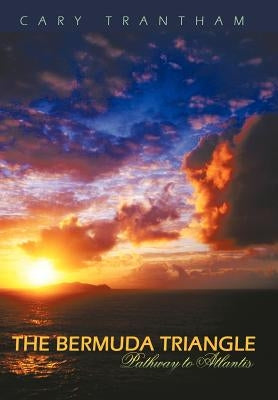 The Bermuda Triangle: Pathway to Atlantis by Trantham, Cary