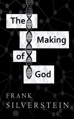 The Making of God by Silverstein, Frank