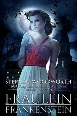 Fraulein Frankenstein by Woodworth, Stephen