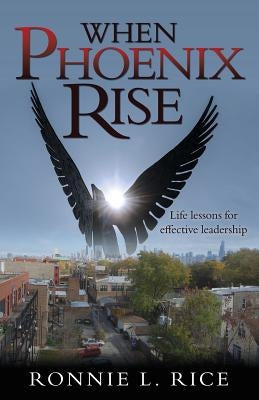 When Phoenix Rise by Rice, Ronnie L.