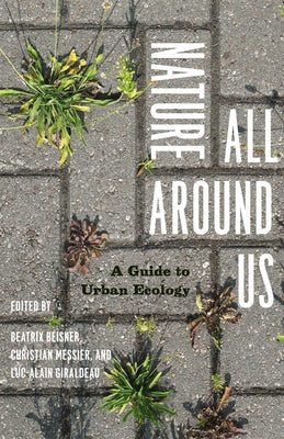 Nature All Around Us: A Guide to Urban Ecology by Beisner, Beatrix