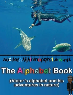 The Alphabet Book: An adventure story with a photographer in the Nature (Big Print Full Color Edition) by Castillo, Victor I.