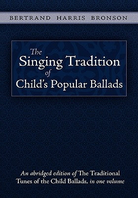 The Singing Tradition of Child's Popular Ballads by Bronson, Bertrand Harris