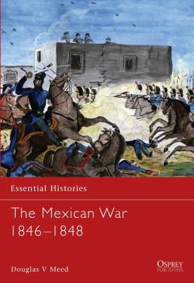 The Mexican War 1846 1848 by Meed, Douglas V.