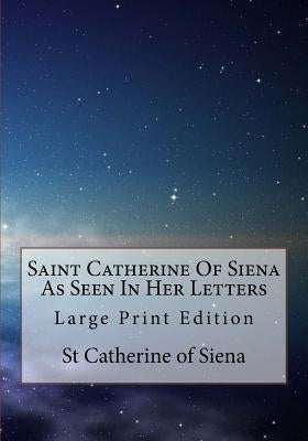 Saint Catherine Of Siena As Seen In Her Letters: Large Print Edition by Scudder, Vida D.