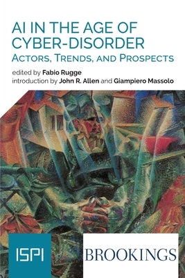 Ai In The Age Of Cyber-Disorder: Actors, Trends, And Prospects by Rugge, Fabio