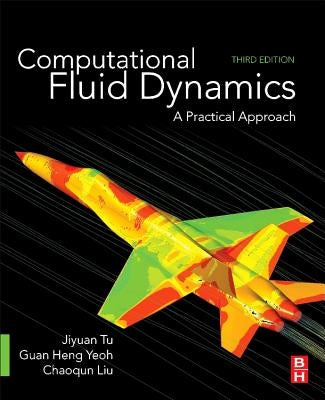 Computational Fluid Dynamics: A Practical Approach by Tu, Jiyuan