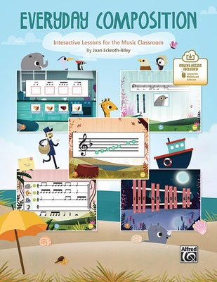 Everyday Composition: Interactive Lessons for the Music Classroom, Book & Interactive Software by Eckroth-Riley, Joan