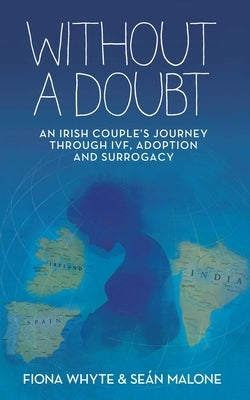 Without a Doubt: An Irish Couple's Journey Through Ivf, Adoption and Surrogacy by Whyte, Fiona