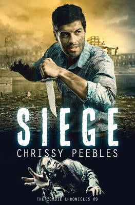 The Zombie Chronicles - book 9 - Siege by Peebles, Chrissy