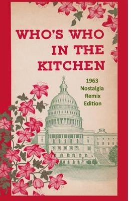 Who's Who in the Kitchen: 1960s Washington Politician & Celebrity Cookbook by Stafford, Dan