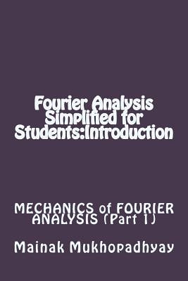 Fourier Analysis Simplified for Students: Introduction by Mukhopadhyay, Mainak
