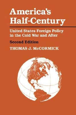 America's Half-Century: United States Foreign Policy in the Cold War and After by McCormick, Thomas J.