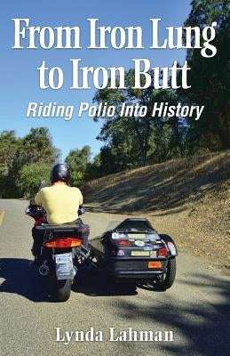 From Iron Lung to Iron Butt: Riding Polio Into History by Lahman, Lynda