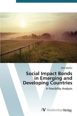 Social Impact Bonds in Emerging and Developing Countries by Böhler Nikki
