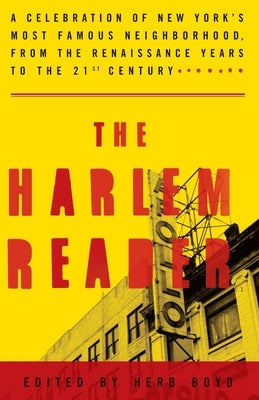 The Harlem Reader: A Celebration of New York's Most Famous Neighborhood, from the Renaissance Years to the 21st Century by Boyd, Herb