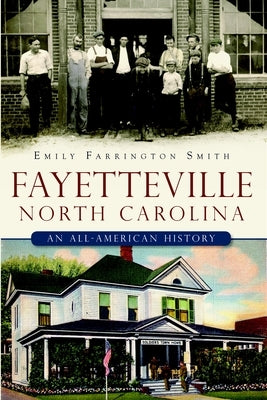 Fayetteville, North Carolina:: An All-American History by Smith, Emily Farrington