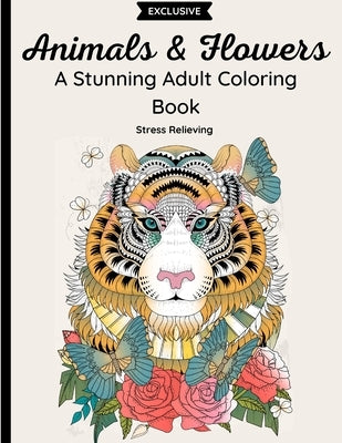 Animals & Flowers - A Stunning Adult Coloring Book: 62 Beautiful Zentangle & Doodle Designs of Wild Animals, Pets, Birds, Fish and Insects with Floral by Press, Color Maze