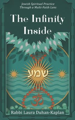 The Infinity Inside: Jewish Spiritual Practice through a Multi-faith Lens by Duhan-Kaplan, Laura