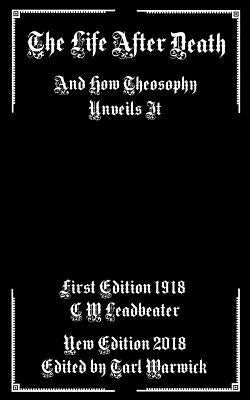 The Life After Death: And How Theosophy Unveils It by Warwick, Tarl