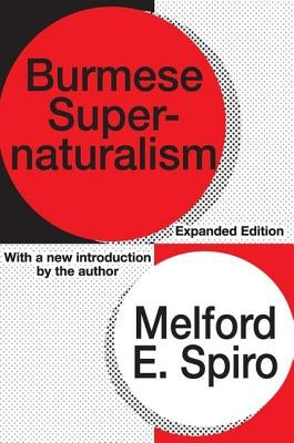 Burmese Supernaturalism: Expanded Edition by Spiro, Melford E.