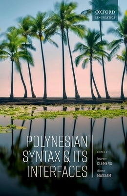 Polynesian Syntax and Its Interfaces by Clemens, Lauren