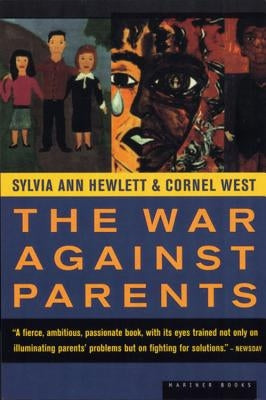 The War Against Parents: What We Can Do for America's Beleaguered Moms and Dads by Hewlett, Sylvia Ann