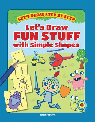 Let's Draw Fun Stuff with Simple Shapes by Dudziuk, Kasia