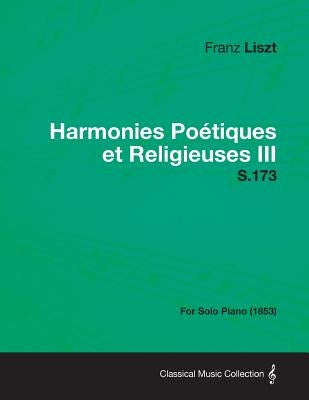Harmonies Poetiques Et Religieuses III S.173 - For Solo Piano (1853) by Liszt, Franz