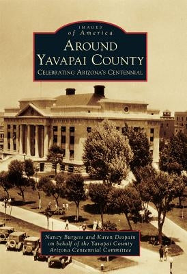 Around Yavapai County: Celebrating Arizona's Centennial by Burgess, Nancy