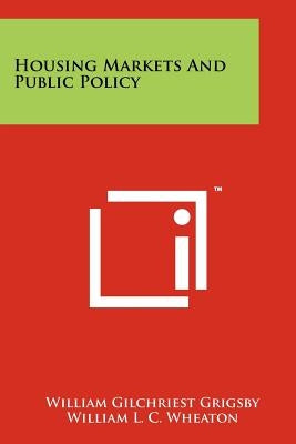 Housing Markets And Public Policy by Grigsby, William Gilchriest