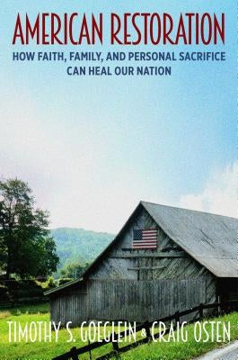 American Restoration: How Faith, Family, and Personal Sacrifice Can Heal Our Nation by Goeglein, Timothy S.