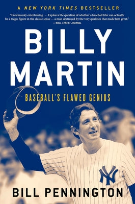 Billy Martin: Baseball's Flawed Genius by Pennington, Bill